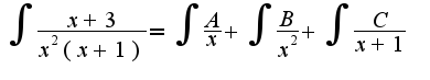 $\int {}{}{\frac {x+3}{x^2(x+1)}}=\int{}{}{\frac {A}{x}}+\int{}{}{\frac {B}{x^2}}+\int{}{}{\frac {C}{x+1}}$