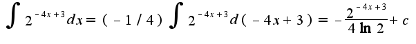 $\int 2^{-4x+3}dx=(-1/4)\int2^{-4x+3}d(-4x+3)=-\frac{2^{-4x+3}}{4\ln 2}+c$