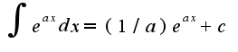$\int e^{ax}dx=(1/a)e^{ax}+c$