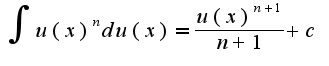$\int u(x)^{n}du(x)=\frac{u(x)^{n+1}}{n+1}+c$