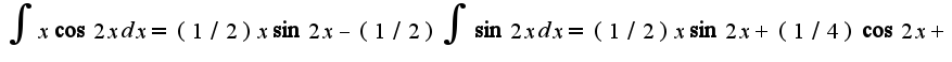 $\int x\cos 2x dx=(1/2)x\sin 2x-(1/2)\int \sin 2xdx=(1/2)x\sin 2x+(1/4)\cos 2x+c$