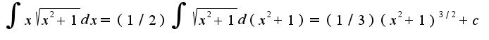 $\int x\sqrt{x^2+1}dx=(1/2)\int\sqrt{x^2+1}d(x^2+1)=(1/3)(x^2+1)^{3/2}+c$