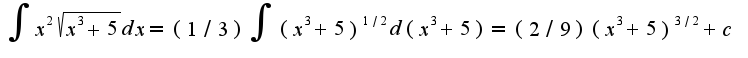 $\int x^2\sqrt{x^3+5}dx=(1/3)\int(x^3+5)^{1/2}d(x^3+5)=(2/9)(x^3+5)^{3/2}+c$