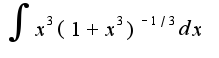 $\int x^3(1+x^{3})^{-1/3}dx$