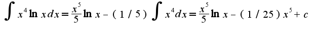 $\int x^4\ln xdx=\frac{x^5}{5}\ln x-(1/5)\int x^4dx=\frac{x^5}{5}\ln x-(1/25)x^5+c$