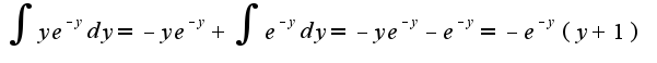 $\int ye^{-y}dy=-ye^{-y}+\int e^{-y}dy = -ye^{-y}-e^{-y}=-e^{-y}(y+1)$