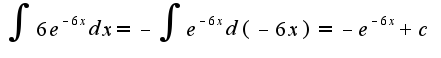 $\int6e^{-6x}dx=-\int e^{-6x}d(-6x)=-e^{-6x}+c$