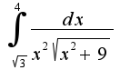 $\int_{\sqrt{3}}^{4}\frac{dx}{x^2\sqrt{x^2+9}}$
