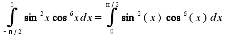 $\int_{-\pi/2}^{0}\sin^2 x\cos^6 xdx=\int_{0}^{\pi/2}\sin^2(x)\cos^6(x)dx$