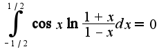 $\int_{-1/2}^{1/2}\cos x\ln \frac{1+x}{1-x}dx=0$