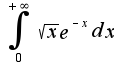 $\int_{0}^{+\infty} \sqrt{x}e^{-x}dx$