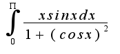 $\int_{0}^{\Pi}\frac{xsinxdx}{1+(cosx)^2}$