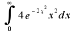 $\int_{0}^{\infty}4e^{-2x^2}x^2 dx$