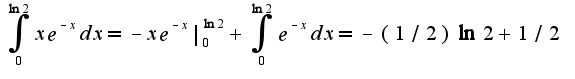 $\int_{0}^{\ln2}xe^{-x}dx=-xe^{-x}|_{0}^{\ln 2}+\int_{0}^{\ln 2}e^{-x}dx=-(1/2)\ln 2+1/2$