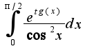 $\int_{0}^{\pi/2} {\frac {e^{tg(x)}} {\cos^2x}}dx$