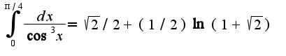 $\int_{0}^{\pi/4}\frac{dx}{\cos^3 x}=\sqrt{2}/2+(1/2)\ln(1+\sqrt{2})$