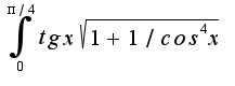 $\int_{0}^{\pi/4}tgx\sqrt{1+1/cos^4x}$