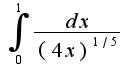 $\int_{0}^{1}\frac{dx}{(4x)^{1/5}}$