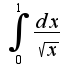 $\int_{0}^{1}\frac{dx}{\sqrt{x}}$