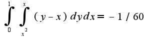 $\int_{0}^{1}\int_{x^2}^{x}(y-x)dydx=-1/60$