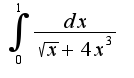 $\int_{0}^{1} \frac{dx}{\sqrt{x}+4{x}^{3}}$