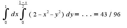 $\int_{0}^{1} {dx} \int_{0}^{\frac {1-x}{2}} {(2-x^2-y^2)dy}=... = 43/96$