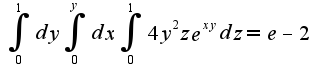 $\int_{0}^{1}dy\int_{0}^{y}dx\int_{0}^{1}4y^2ze^{xy}dz=e-2$
