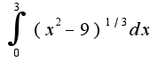 $\int_{0}^{3}(x^2-9)^{1/3}dx$