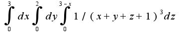 $\int_{0}^{3}dx\int_{0}^{2}dy\int_{0}^{3-x}1/(x+y+z+1)^{3}dz$