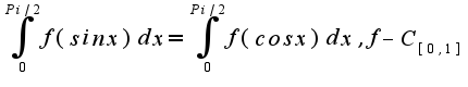 $\int_{0}^{Pi/2}f(sinx)dx=\int_{0}^{Pi/2}f(cosx)dx, f-C_{[0,1]}$