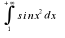 $\int_{1}^{+\infty} {sinx}^{2}dx$