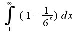$\int_{1}^{\infty}(1-\frac{1}{6^{x}})dx$