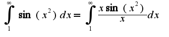 $\int_{1}^{\infty}\sin(x^2)dx=\int_{1}^{\infty}\frac{x\sin(x^2)}{x}dx$