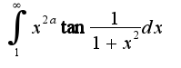 $\int_{1}^{\infty}x^{2a}\tan\frac{1}{1+x^2}dx$