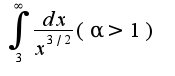 $\int_{3}^{\infty}\frac{dx}{x^{3/2}}(\alpha>1)$