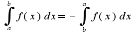 $\int_{a}^{b}f(x)dx=-\int_{b}^{a}f(x)dx$