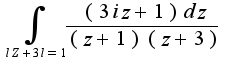 $\int_{lZ+3l=1}\frac{(3iz+1)dz}{(z+1)(z+3)}$
