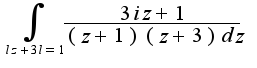 $\int_{lz+3l=1}\frac{3iz+1}{(z+1)(z+3)dz}$