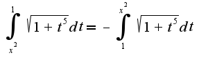$\int_{x^2}^{1}\sqrt{1+t^5}dt=-\int_{1}^{x^2}\sqrt{1+t^5}dt$