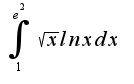 $\int_1^{e^2}\sqrt{x}ln x dx$