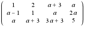 $\left(\begin{array}{cccc}1&2&a+3&a\\a-1&1&a&2a\\a&a+3&3a+3&5\end{array}\right)$