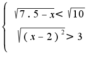 $\left\{ {\begin{array}{*{20}c} {\sqrt{7.5-x} < \sqrt{10}} \\ {\sqrt{(x-2)^2} > 3 } \\\end{array} } \right.$