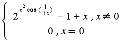 $\left \{ \begin{array}{l} 2^{x^2 \cos(\frac {1} {3x})}-1+x, x \neq 0\\ 0, x=0\end{array} \right .$