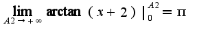 $\lim_{A2\rightarrow +\infty}\arctan(x+2)|_{0}^{A2}=\pi$