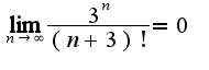 $\lim_{n\rightarrow\infty}\frac{3^{n}}{(n+3)!}=0$
