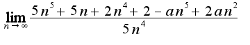 $\lim_{n\rightarrow\infty}\frac{5n^5+5n+2n^4+2-an^5+2an^2}{5n^4}$