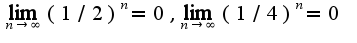 $\lim_{n\rightarrow \infty}(1/2)^{n}=0,\lim_{n\rightarrow \infty}(1/4)^{n}=0$