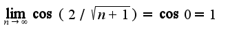 $\lim_{n\rightarrow \infty}\cos(2/\sqrt{n+1})=\cos 0=1$