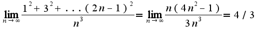 $\lim_{n\rightarrow \infty}\frac{1^2+3^2+...(2n-1)^2}{n^3}=\lim_{n\rightarrow \infty}\frac{n(4n^2-1)}{3n^3}=4/3$