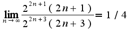 $\lim_{n\rightarrow \infty}\frac{2^{2n+1}(2n+1)}{2^{2n+3}(2n+3)}=1/4$